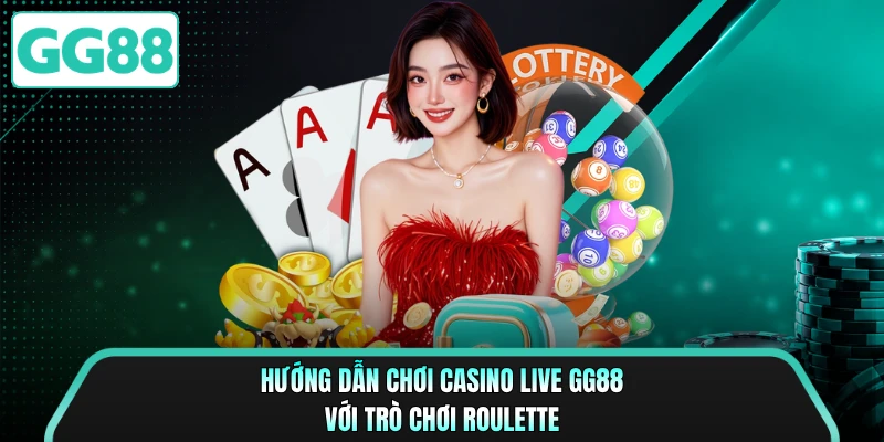 Hướng dẫn chơi casino live GG88 với trò chơi Roulette 
