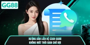 Hướng Dẫn Liên Hệ CSKH GG88 - Không Mất Thời Gian Chờ Đợi