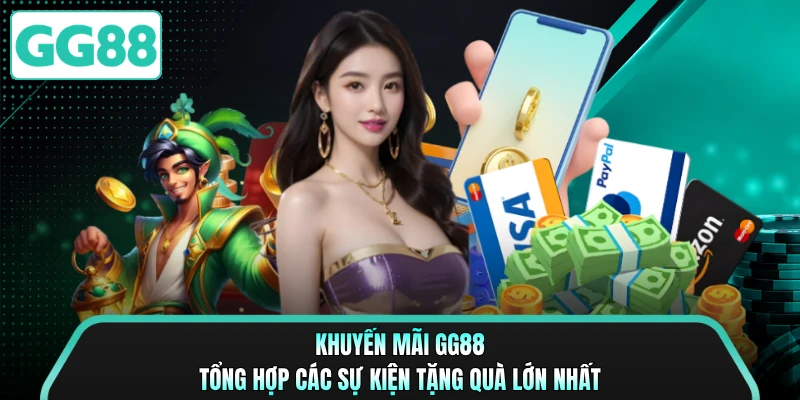 Khuyến Mãi GG88 - Tổng Hợp Các Sự Kiện Tặng Quà Lớn Nhất 