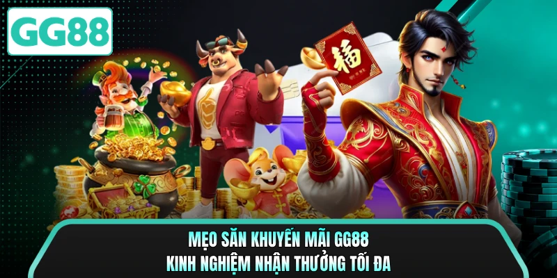 Mẹo Săn Khuyến Mãi GG88 - Kinh Nghiệm Nhận Thưởng Tối Đa