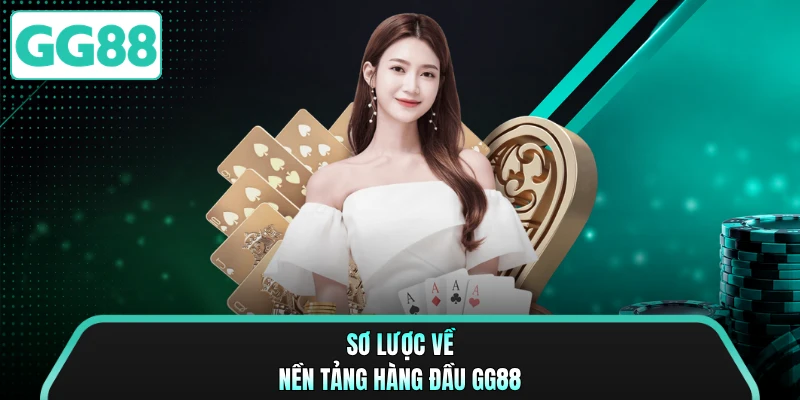 Sơ lược về nền tảng hàng đầu GG88