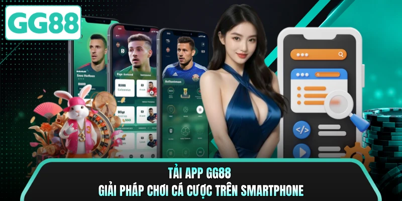 Tải App GG88 - Giải Pháp Chơi Cá Cược Trên Smartphone