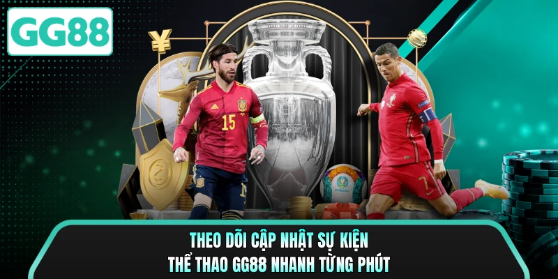 Theo dõi cập nhật sự kiện thể thao GG88 nhanh từng phút 