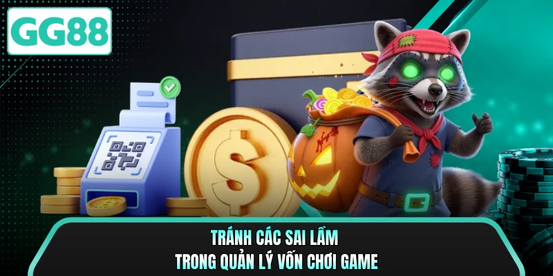 Tránh các sai lầm trong quản lý vốn chơi game